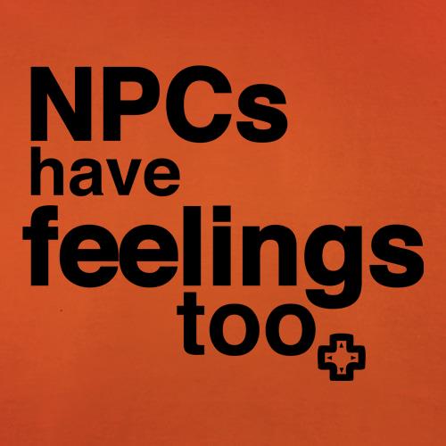 NPCs Have Feelings t-shirts