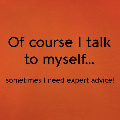 Of Course I Talk To Myself t-shirts