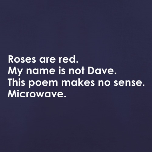 Roses Are Red, My Name Is Not Dave, This Poem Makes No Sense, Microwave. t-shirts