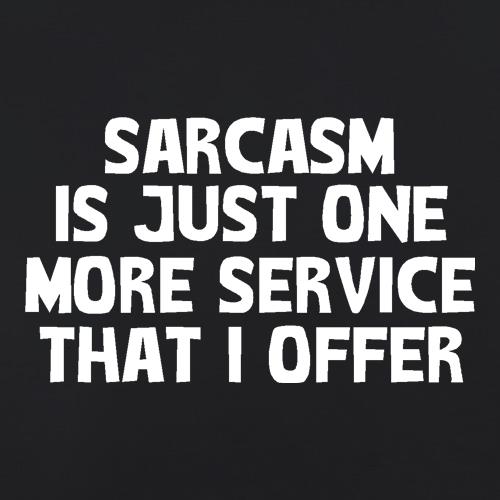 Sarcasm Is Just One More Service That I Offer t-shirts