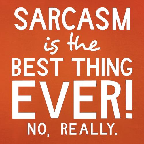 Sarcasm Is The Best Thing Ever t-shirts
