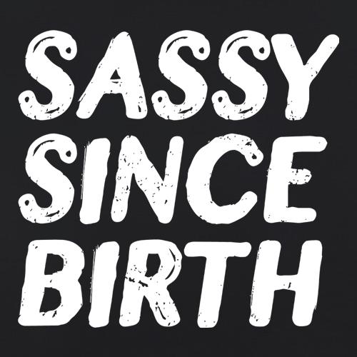 Sassy Since Birth t-shirts