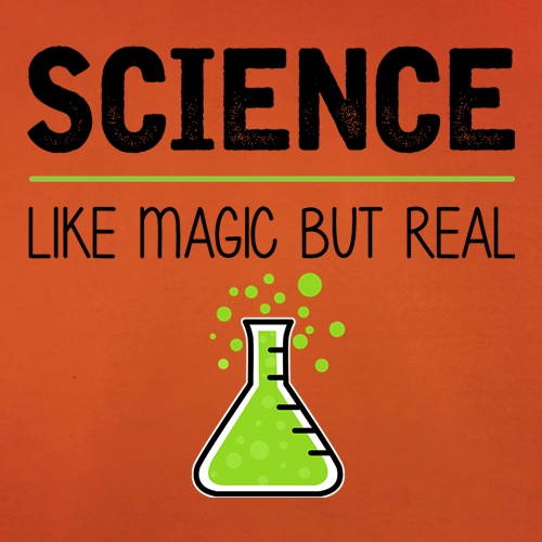 Science : Like Magic But Real t-shirts
