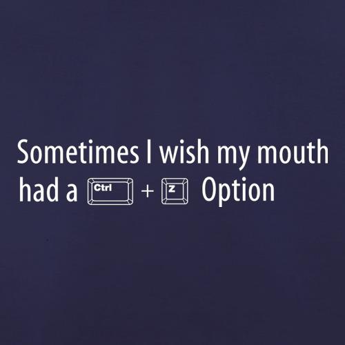 Sometimes I Wish My Mouth Had A Ctrl Z Option t-shirts