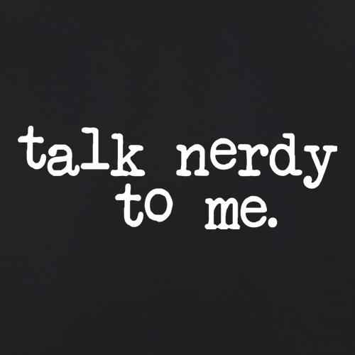 Talk Nerdy To Me t-shirts