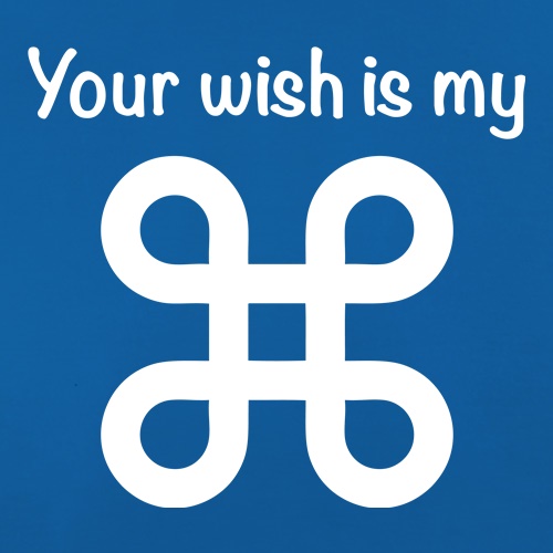 Your Wish Is My Command t-shirts