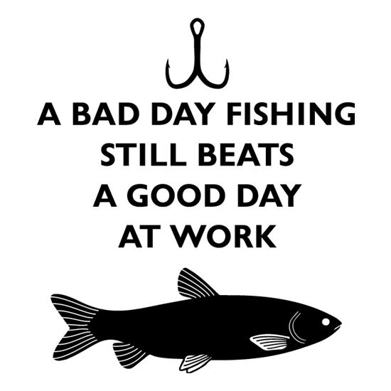 A Bad Day Fishing Beats A Good Day At Work t-shirts
