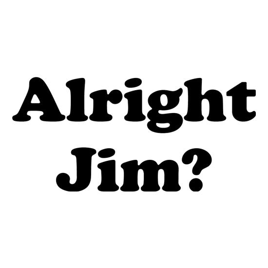 Alright Jim t-shirts