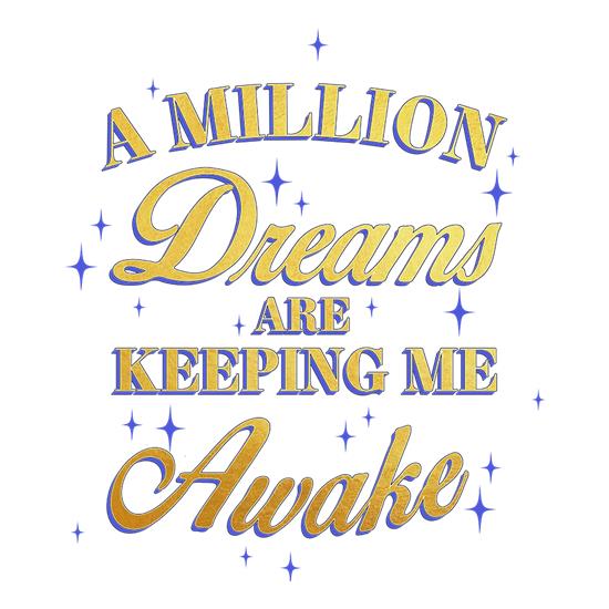 A Million Dreams Are Keeping Me Awake t-shirts