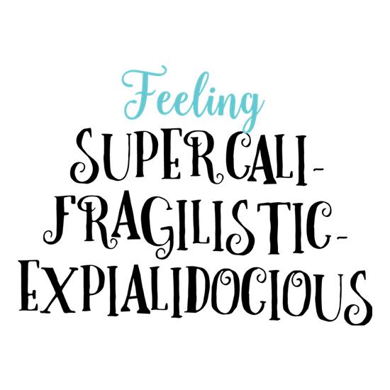 Feeling Supercalifragilisticexpialidocious t-shirts