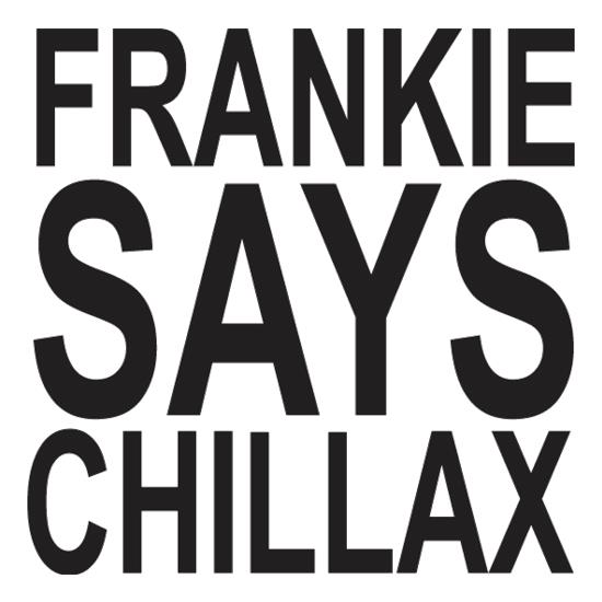 Frankie Says Chillax t-shirts