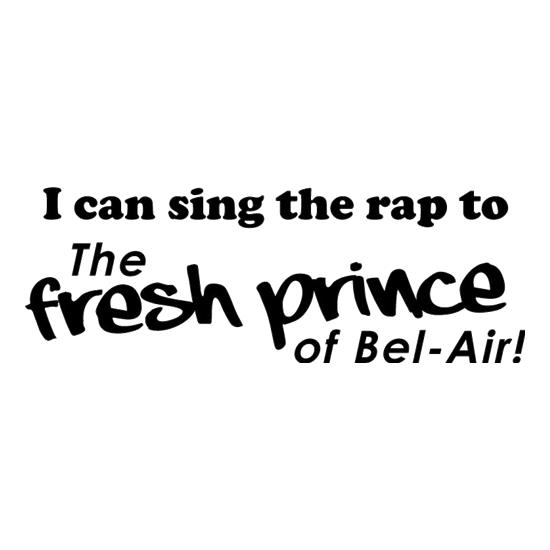 I Can Sing The Rap To The Fresh Prince Of Bel-Air t-shirts