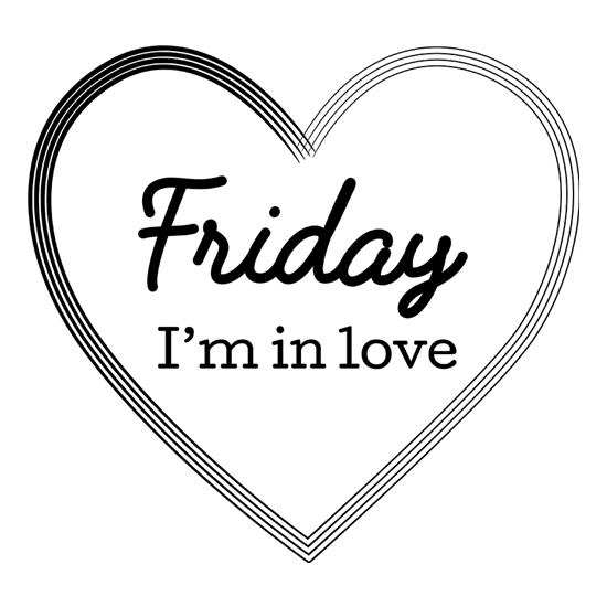 Friday I'm In Love t-shirts