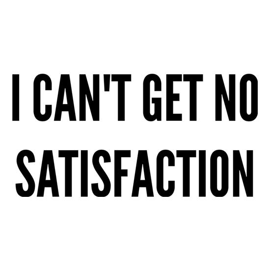 I Can't Get No Satisfaction t-shirts