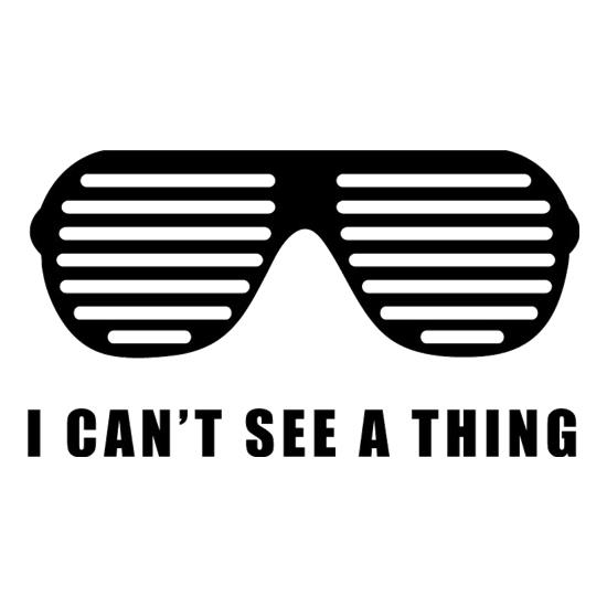 I Can't See A Thing t-shirts