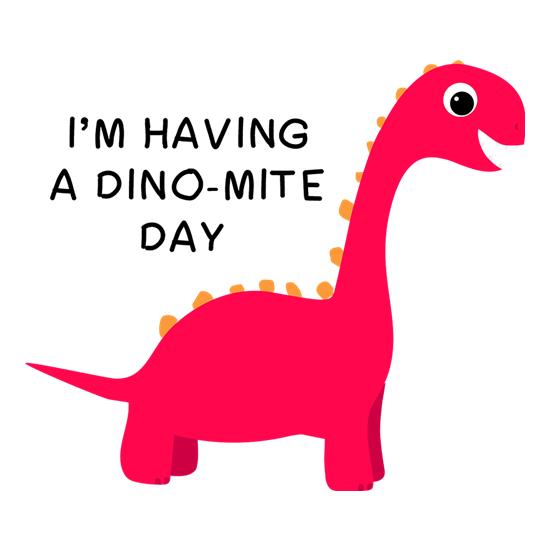 I'm Having A Dino-Mite Day t-shirts