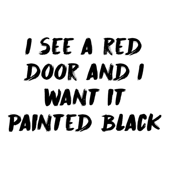 I See A Red Door And I Want It Painted Black t-shirts