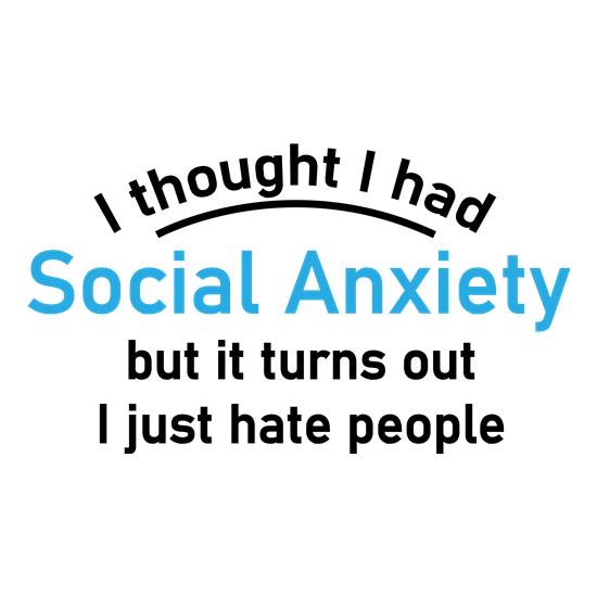 I Thought I Had Social Anxiety t-shirts