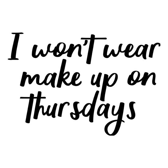 I Won't Wear Make Up On Thursdays t-shirts