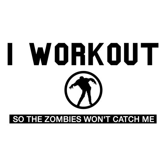 I Workout so the Zombies won't catch Me t-shirts