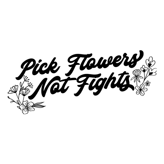 Pick Flowers Not Fights t-shirts