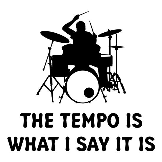 The Tempo Is What I Say It Is t-shirts