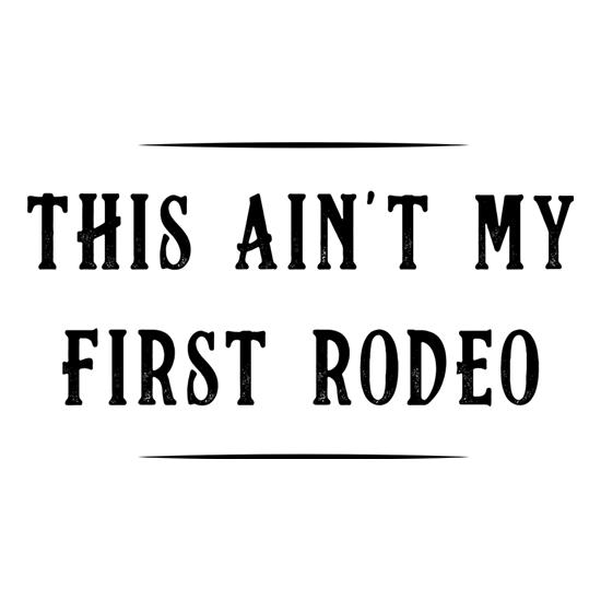 This Ain't My First Rodeo t-shirts