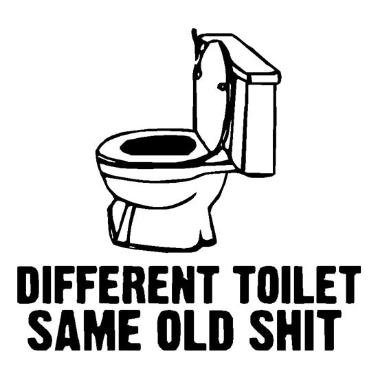 Different toilet, same old shit t-shirts