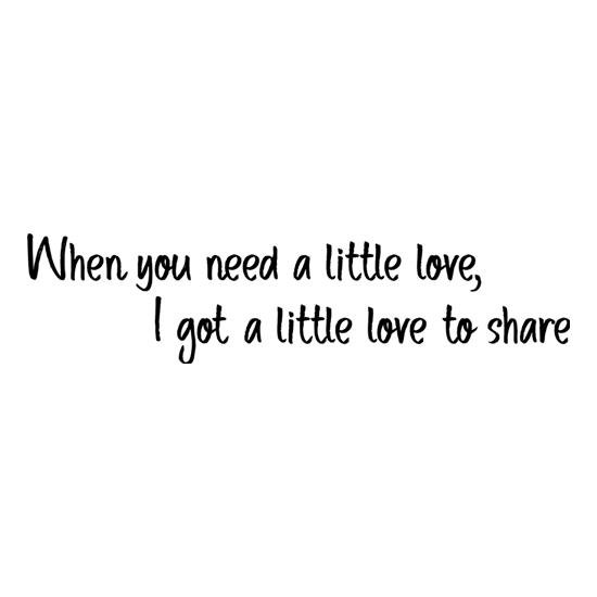 When You Need A Little Love t-shirts