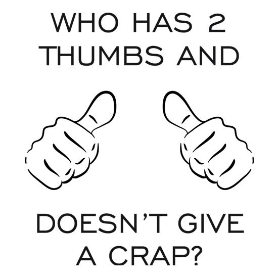 Who Has 2 Thumbs And Doesn't Give A Crap t-shirts