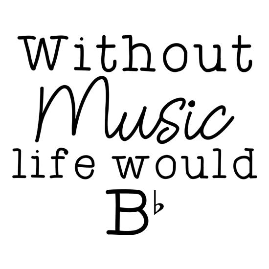 Without Music, Life Would Be Flat t-shirts
