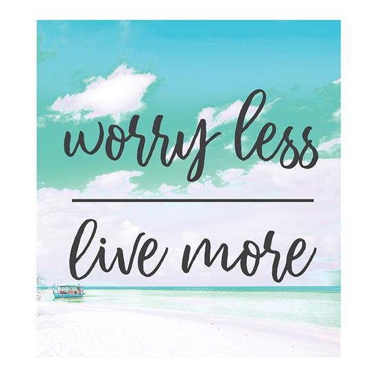 Worry Less, Live More t-shirts
