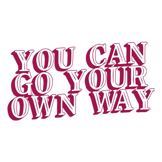 You Can Go Your Own Way t-shirts