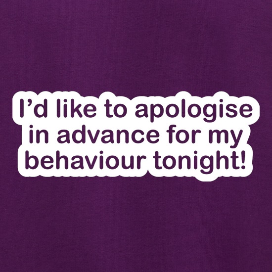 I'd Like To Apologise In Advance For My Behaviour Tonight! Jumpers
