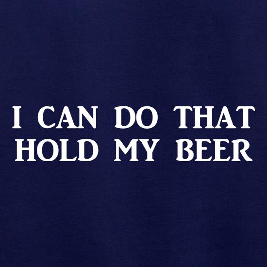 I Can Do That Hold My Beer Jumpers