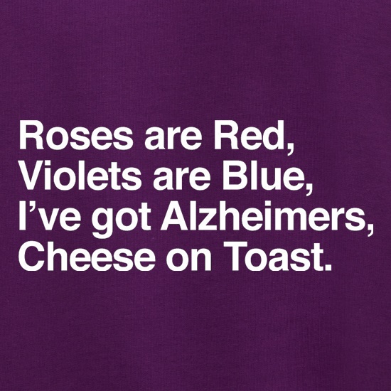 Roses Are Red, Violets Are Blue, I've Got Alzheimers, Cheese On Toast Jumpers