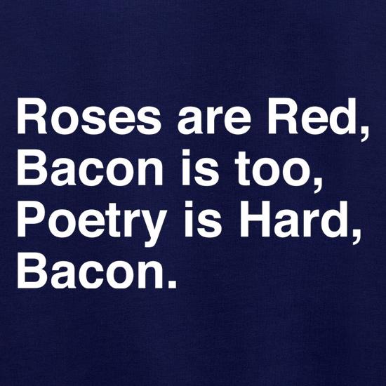 Roses Are Red, Bacon Is Too, Poetry Is Hard, Bacon. Jumpers