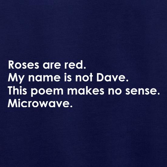 Roses Are Red, My Name Is Not Dave, This Poem Makes No Sense, Microwave. Jumpers