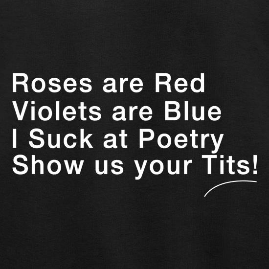 Roses are red Violets are blue, I suck at poetry, show us your tits! Jumpers