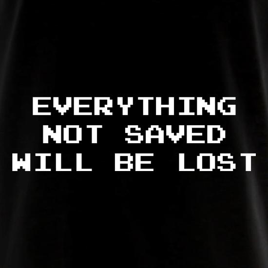 Everything Not Saved Will Be Lost Long Sleeve T-Shirts