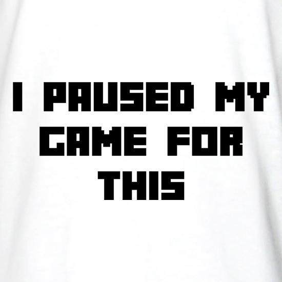 I Paused My Game For This Long Sleeve T-Shirts