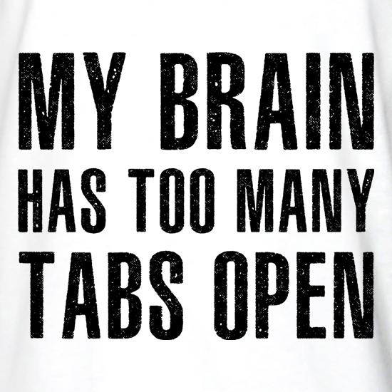 My Brain Has Too Many Tabs Open Long Sleeve T-Shirts