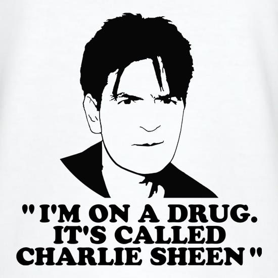 I'm on a drug called Charlie Sheen t-shirts