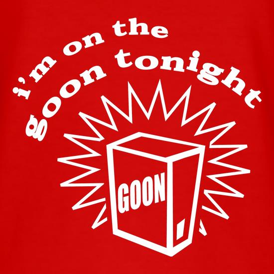 I'm on the goon tonight t-shirts