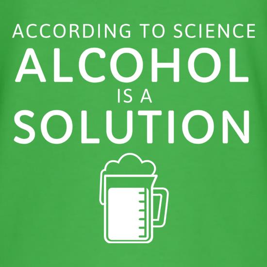 According To Science, Alcohol Is A Solution t-shirts