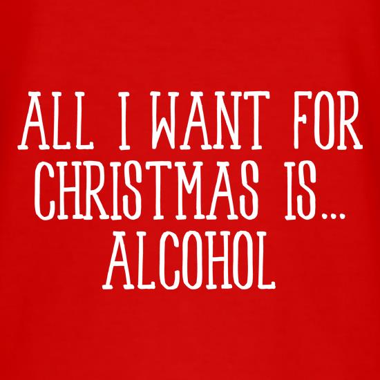 All I Want For Christmas Is Alcohol t-shirts