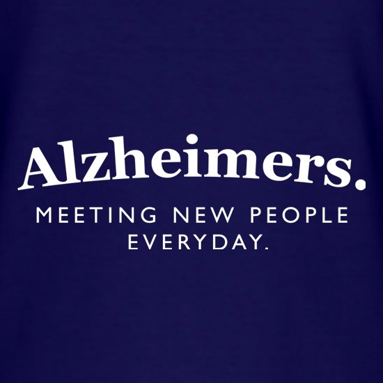 Alzheimers Meeting New People Everyday t-shirts