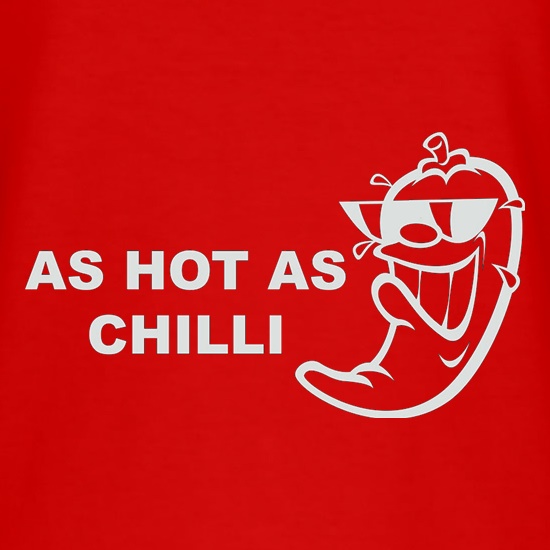As Hot As Chilli t-shirts