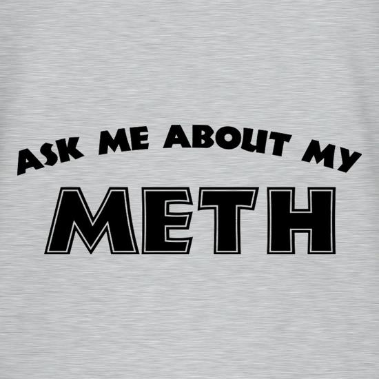Ask Me About My Meth t-shirts