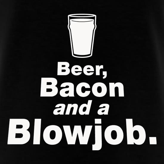 Beer Bacon And A Blowjob t-shirts